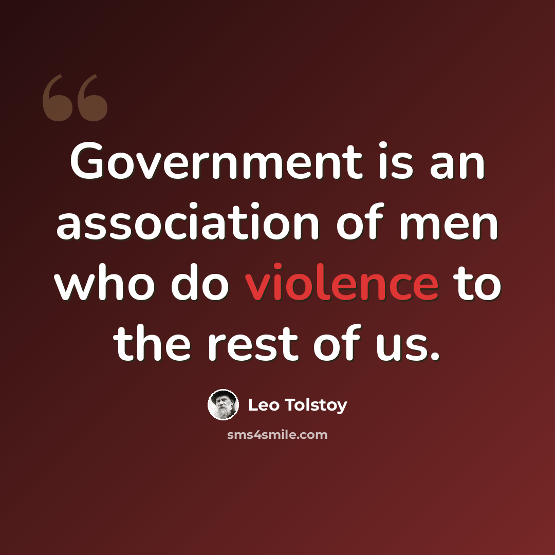 “Government is an association of men who do violence to the rest of us.” quote by Leo Tolstoy