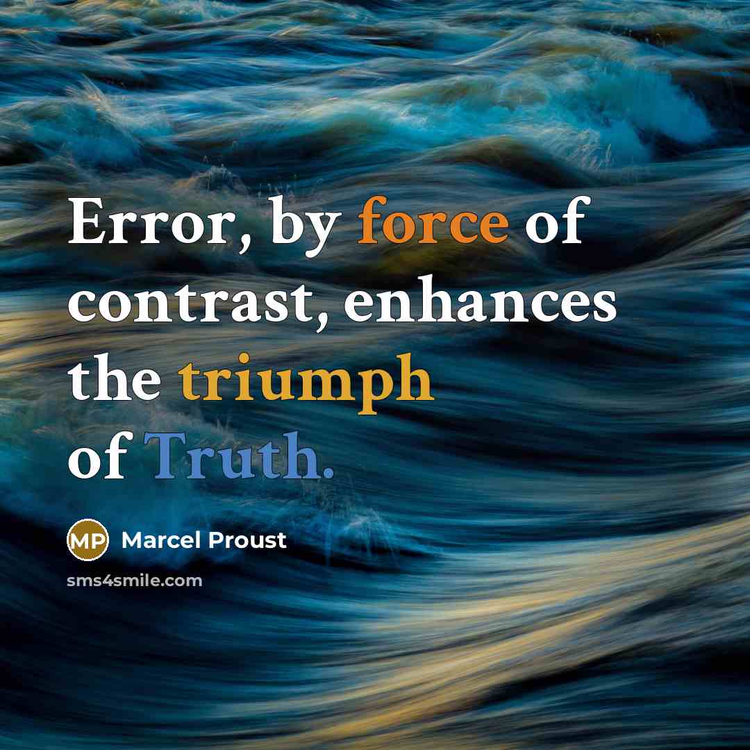 “Error, by force of contrast, enhances the triumph of Truth.” quote by Marcel Proust