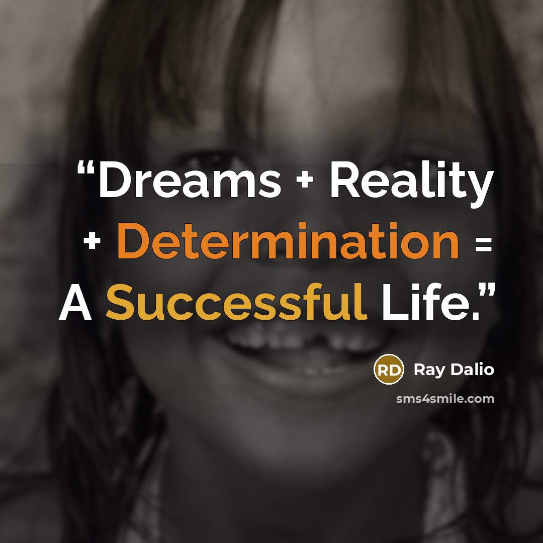 “Dreams + Reality + Determination = A Successful Life.” quote by Ray Dalio