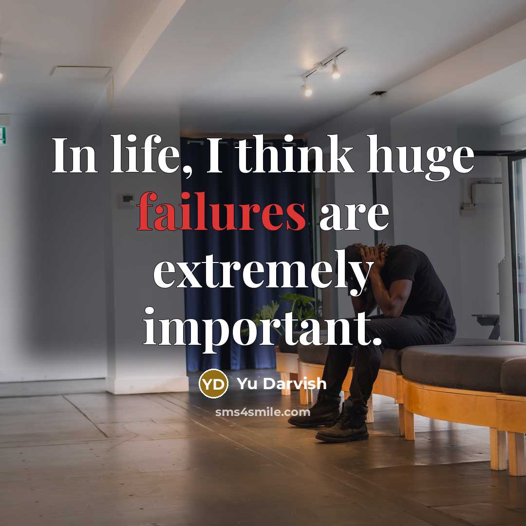 “In life, I think huge failures are extremely important.” quote by Yu Darvish