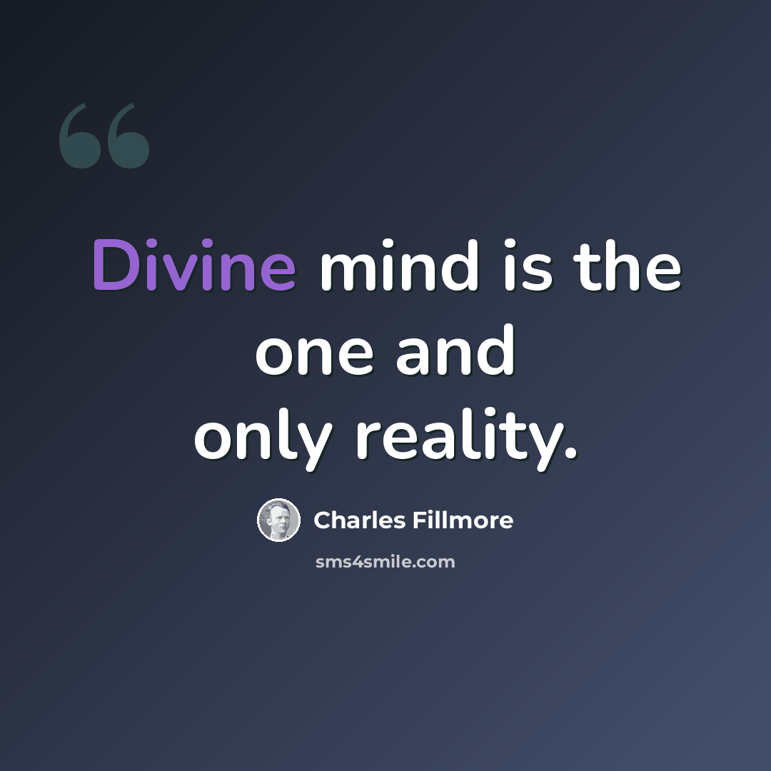 “Divine mind is the one and only reality.” quote by Charles Fillmore