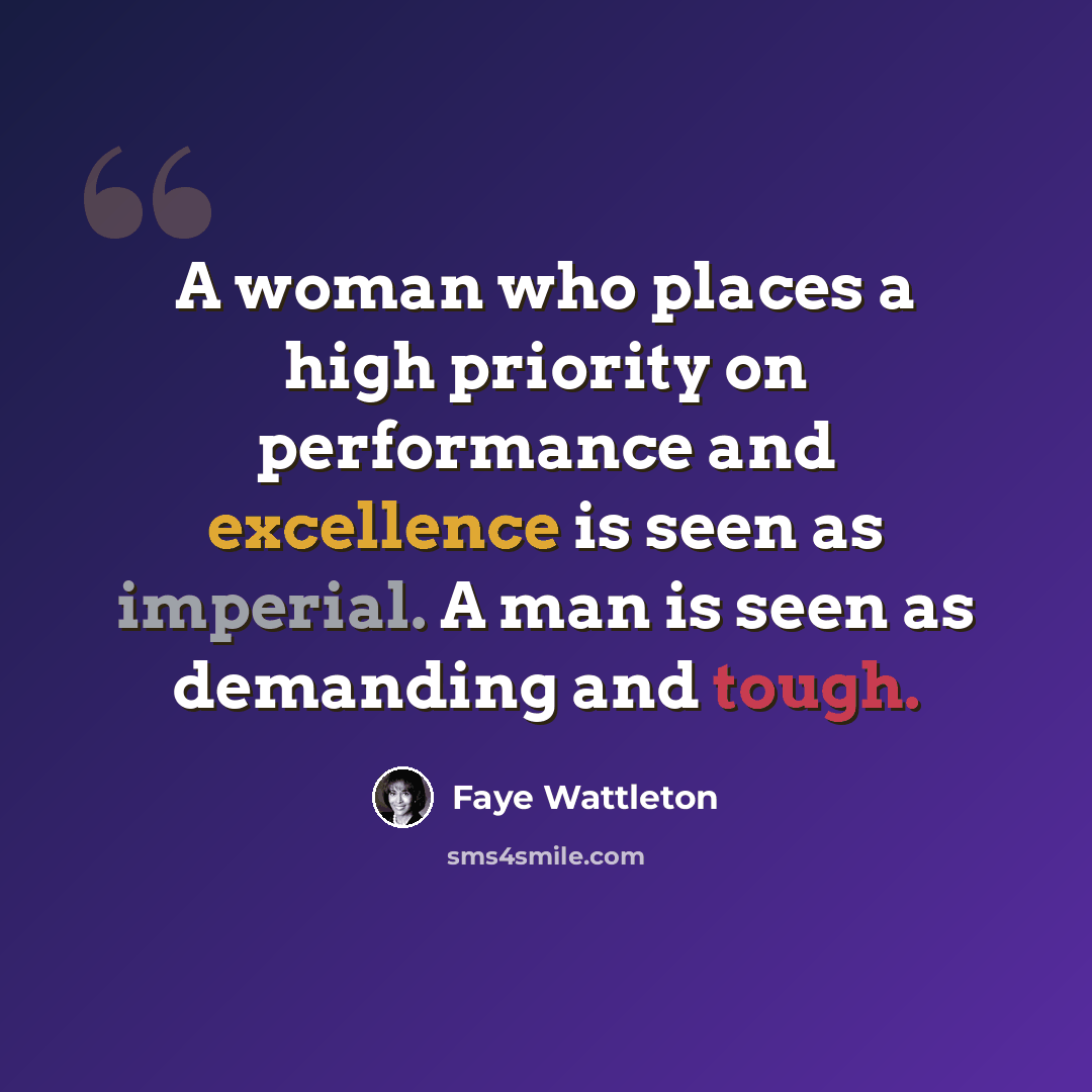 “A woman who places a high priority on performance and excellence is seen as imperial. A man is seen as demanding and tough.” quote by Faye Wattleton