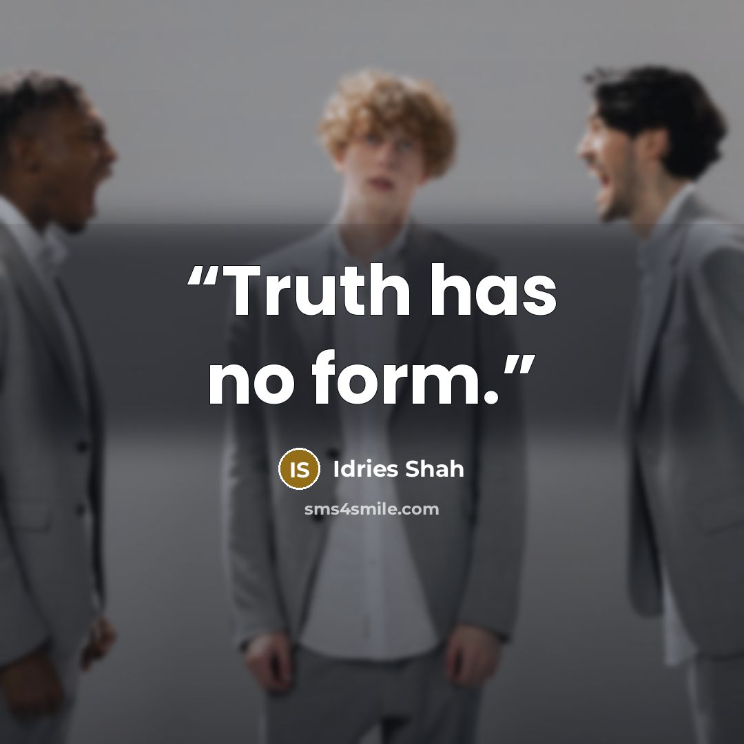 “Truth has no form.” quote by Idries Shah