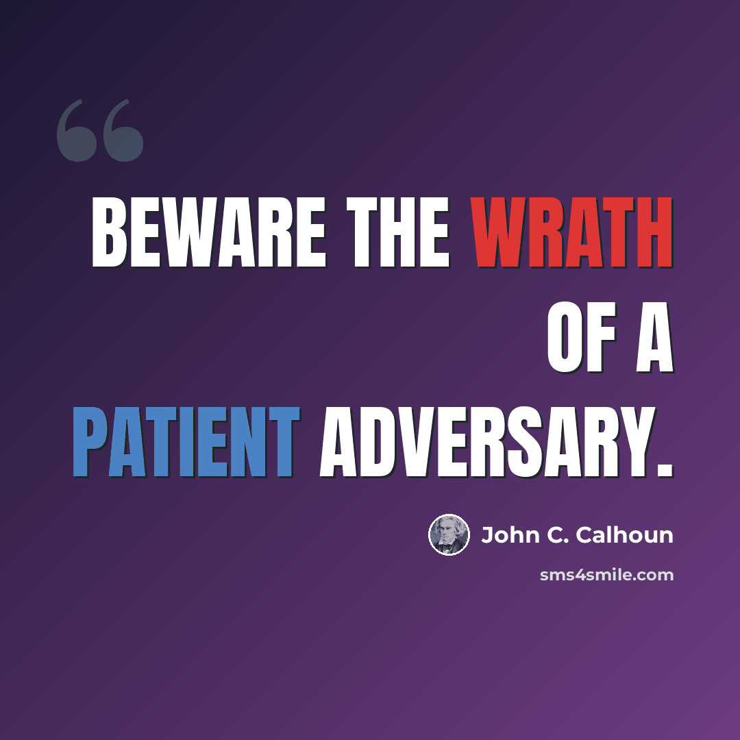 “Beware the wrath of a patient adversary.” quote by John C. Calhoun