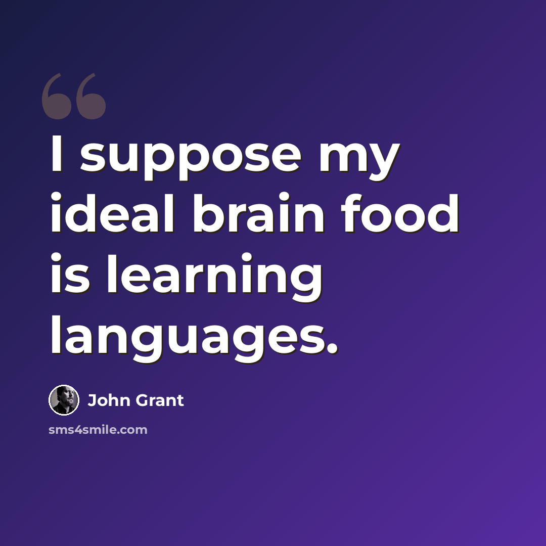 “I suppose my ideal brain food is learning languages.” quote by John Grant