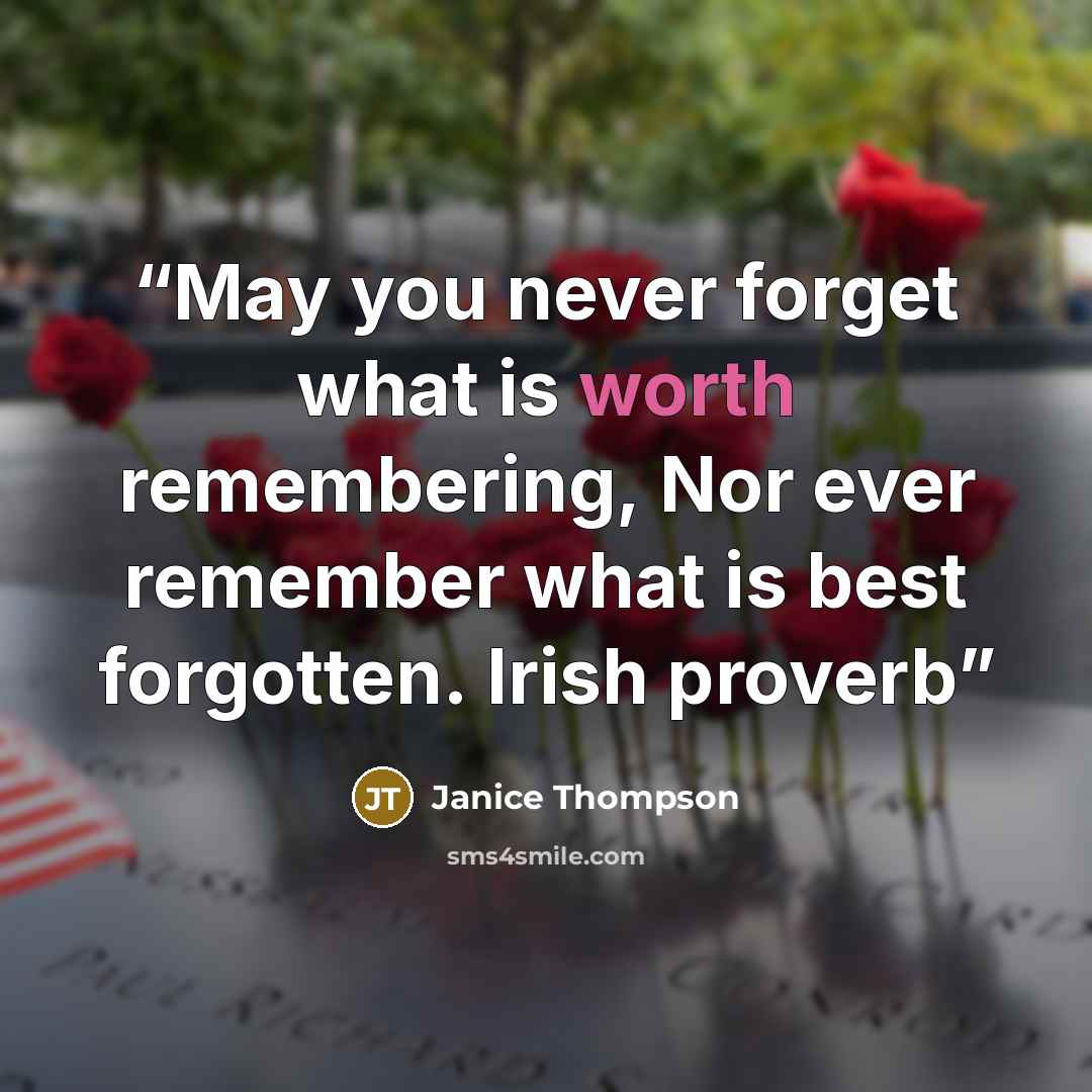 “May you never forget what is worth remembering, Nor ever remember what is best forgotten. Irish proverb” quote by Janice Thompson