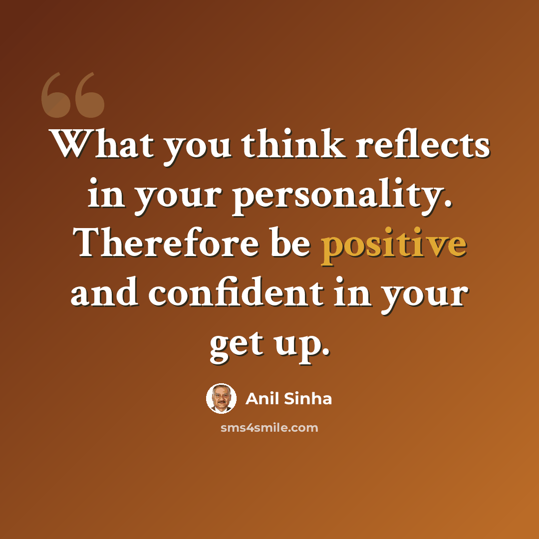 “What you think reflects in your personality. Therefore be positive and confident in your get up.” quote by Anil Sinha