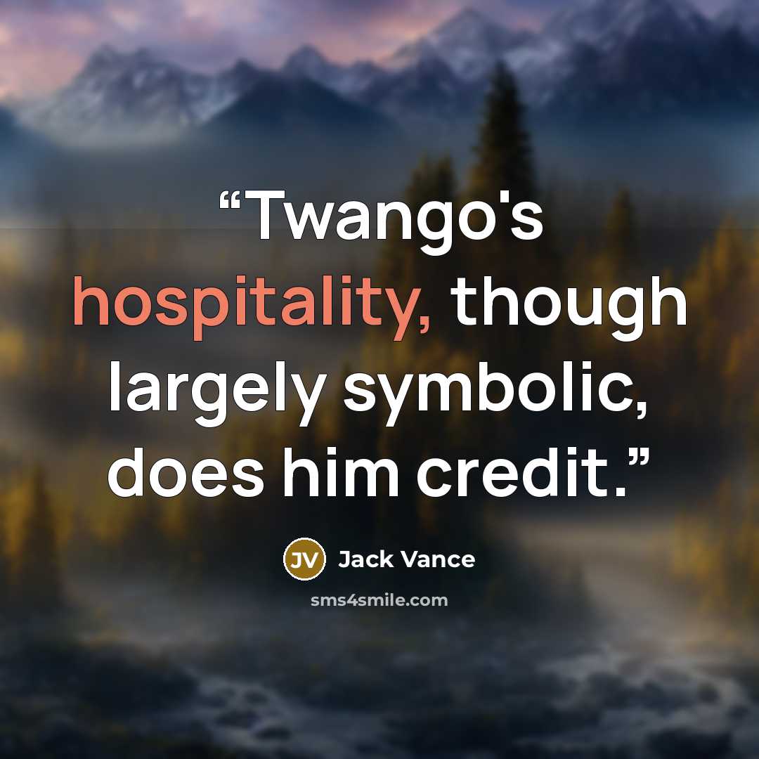 “Twango's hospitality, though largely symbolic, does him credit.” quote by Jack Vance