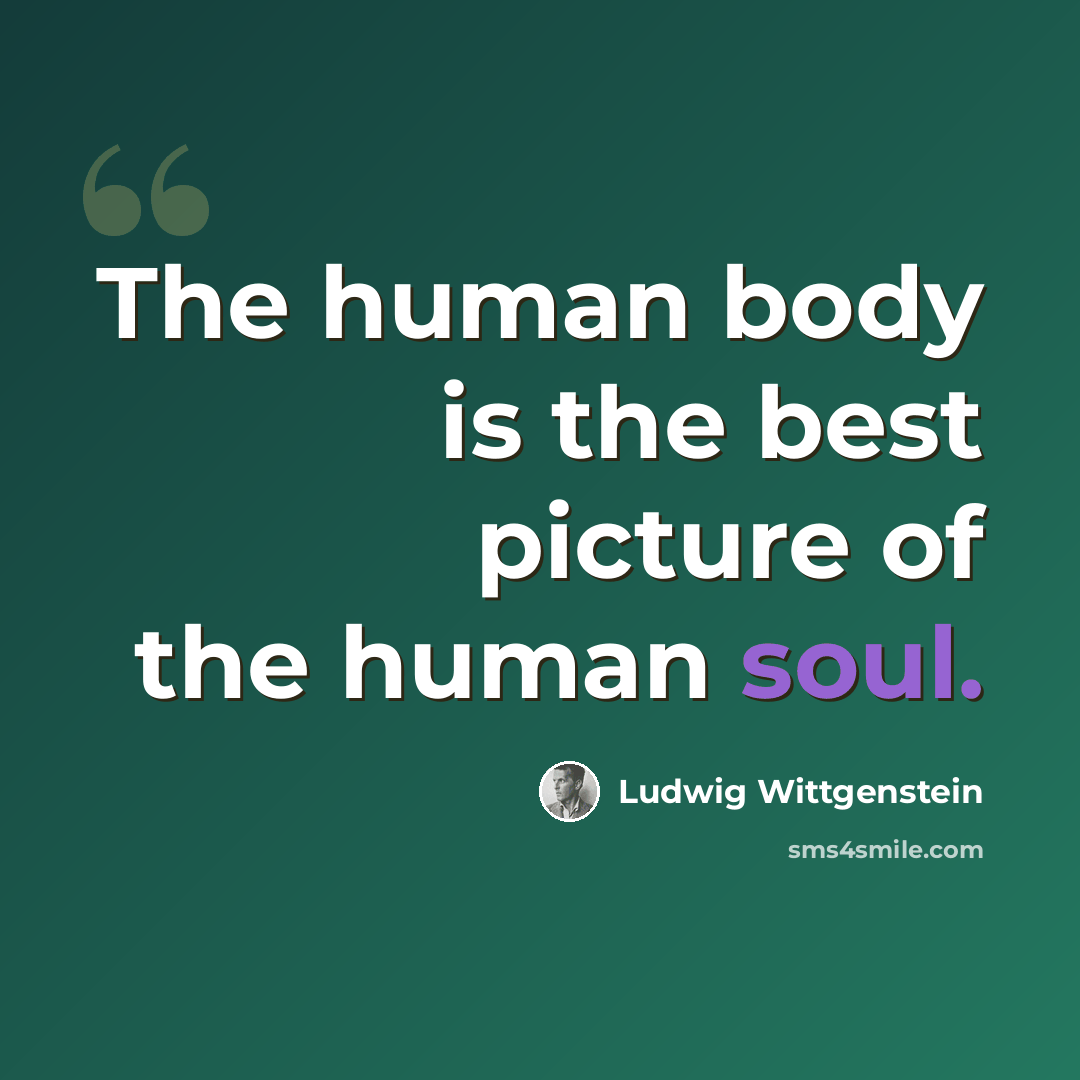 “The human body is the best picture of the human soul.” quote by Ludwig Wittgenstein