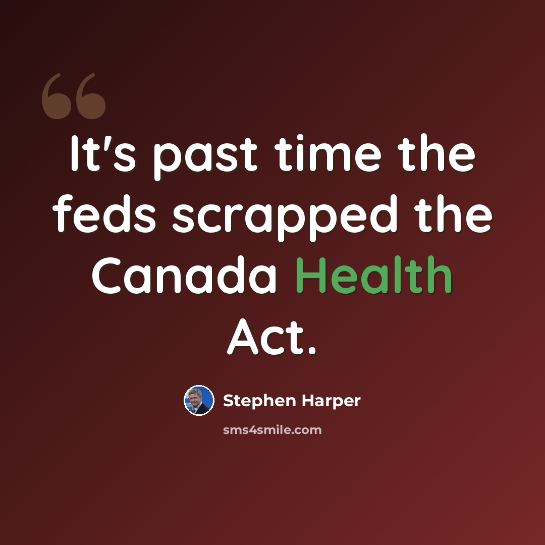 “It's past time the feds scrapped the Canada Health Act.” quote by Stephen Harper