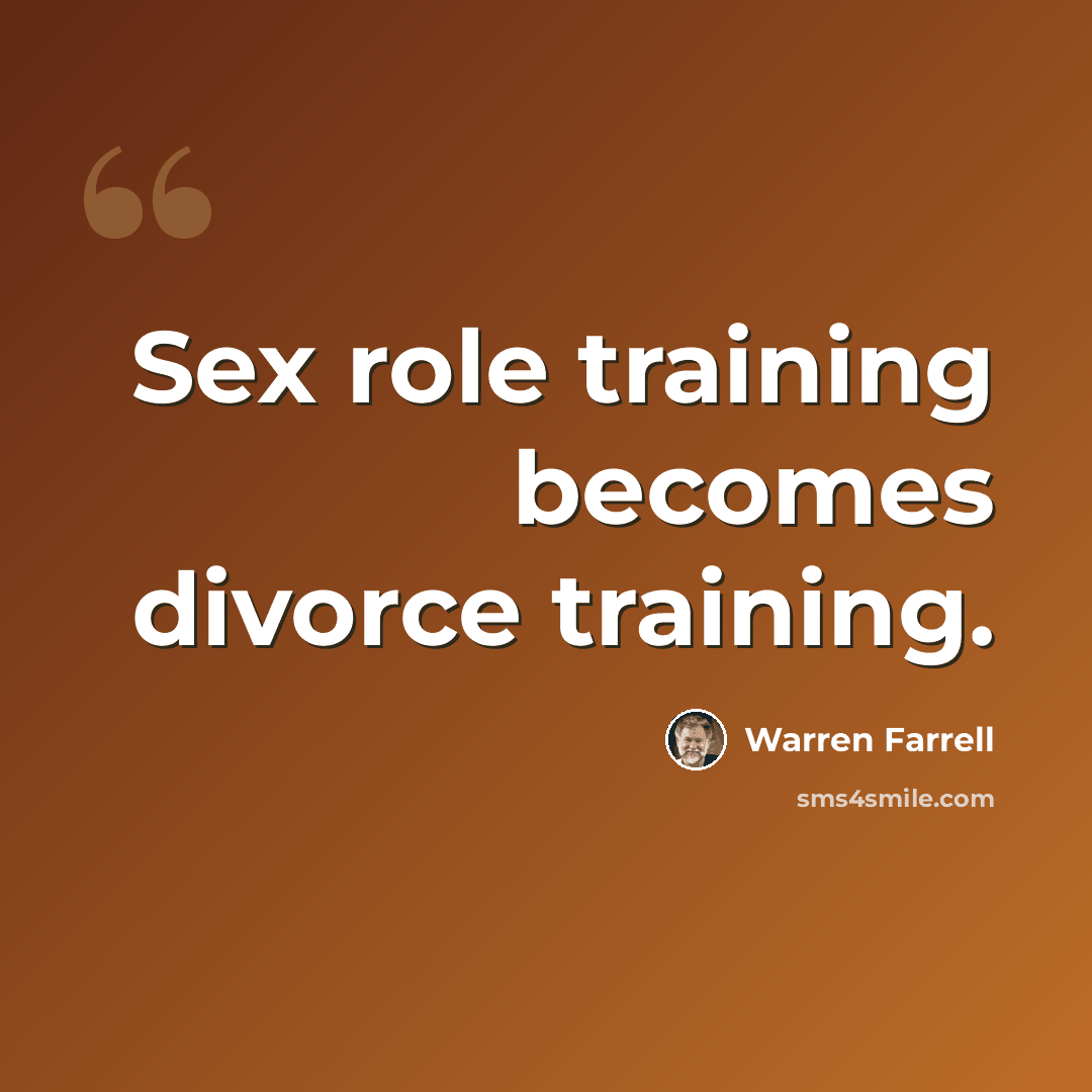 “Sex role training becomes divorce training.” quote by Warren Farrell