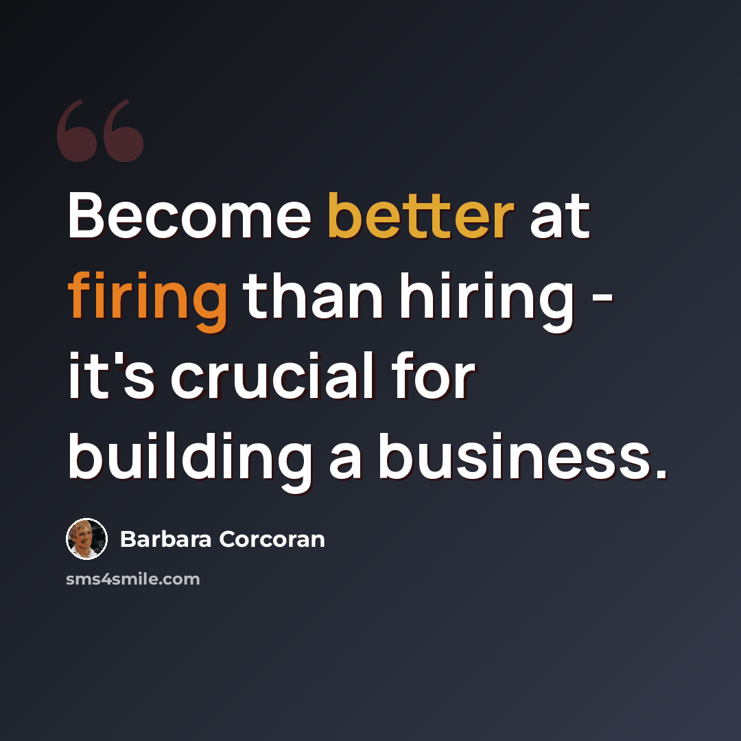 “Become better at firing than hiring - it's crucial for building a business.” quote by Barbara Corcoran