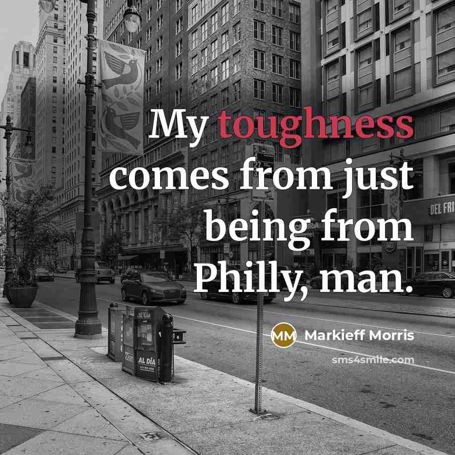 “My toughness comes from just being from Philly, man.” quote by Markieff Morris