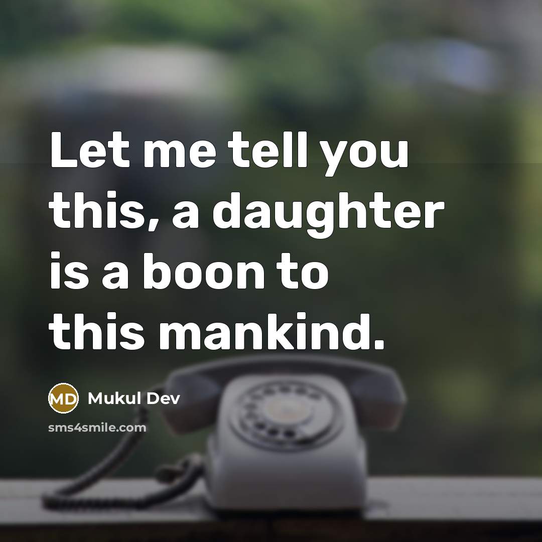 “Let me tell you this, a daughter is a boon to this mankind.” quote by Mukul Dev