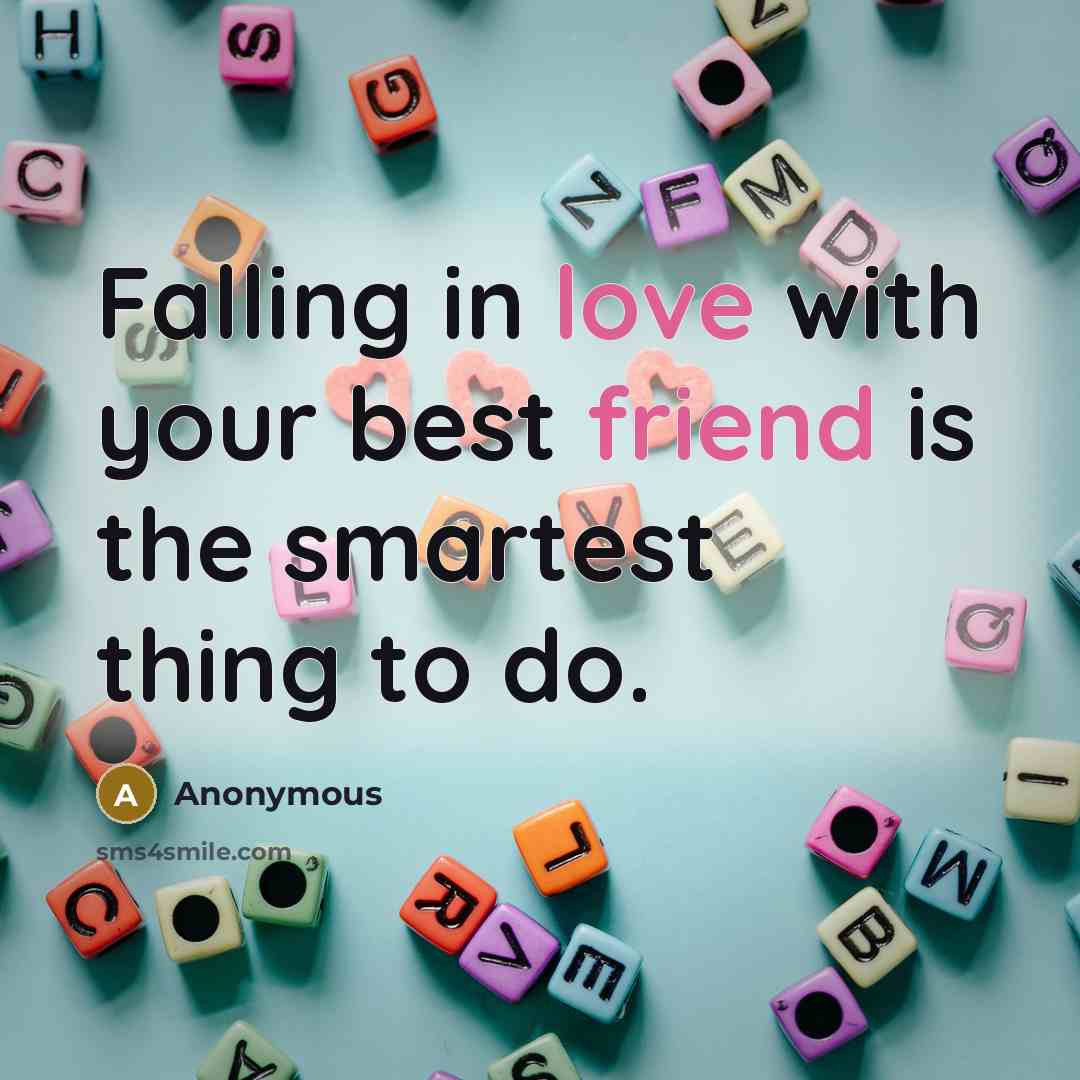 “Falling in love with your best friend is the smartest thing to do.” quote by Anonymous