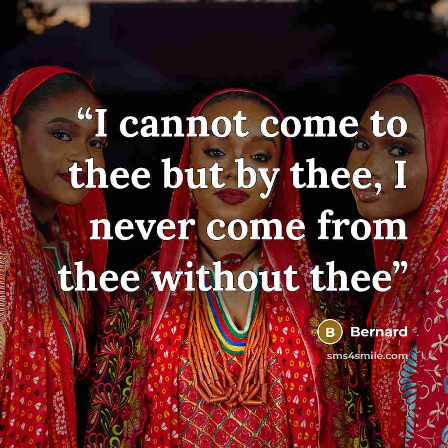 “I cannot come to thee but by thee, I never come from thee without thee” quote by Bernard