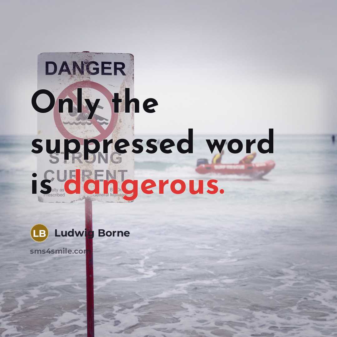 “Only the suppressed word is dangerous.” quote by Ludwig Borne