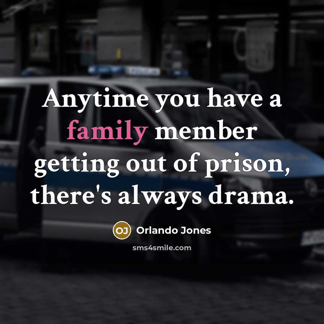 “Anytime you have a family member getting out of prison, there's always drama.” quote by Orlando Jones
