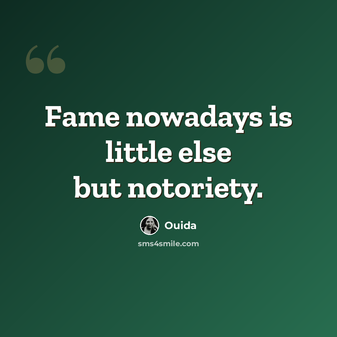 “Fame nowadays is little else but notoriety.” quote by Ouida