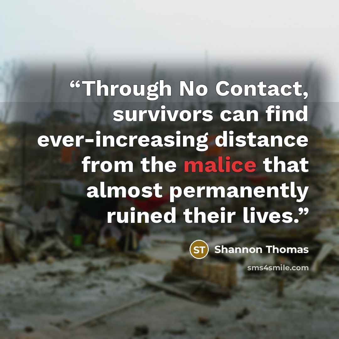 “Through No Contact, survivors can find ever-increasing distance from the malice that almost permanently ruined their lives.” quote by Shannon Thomas