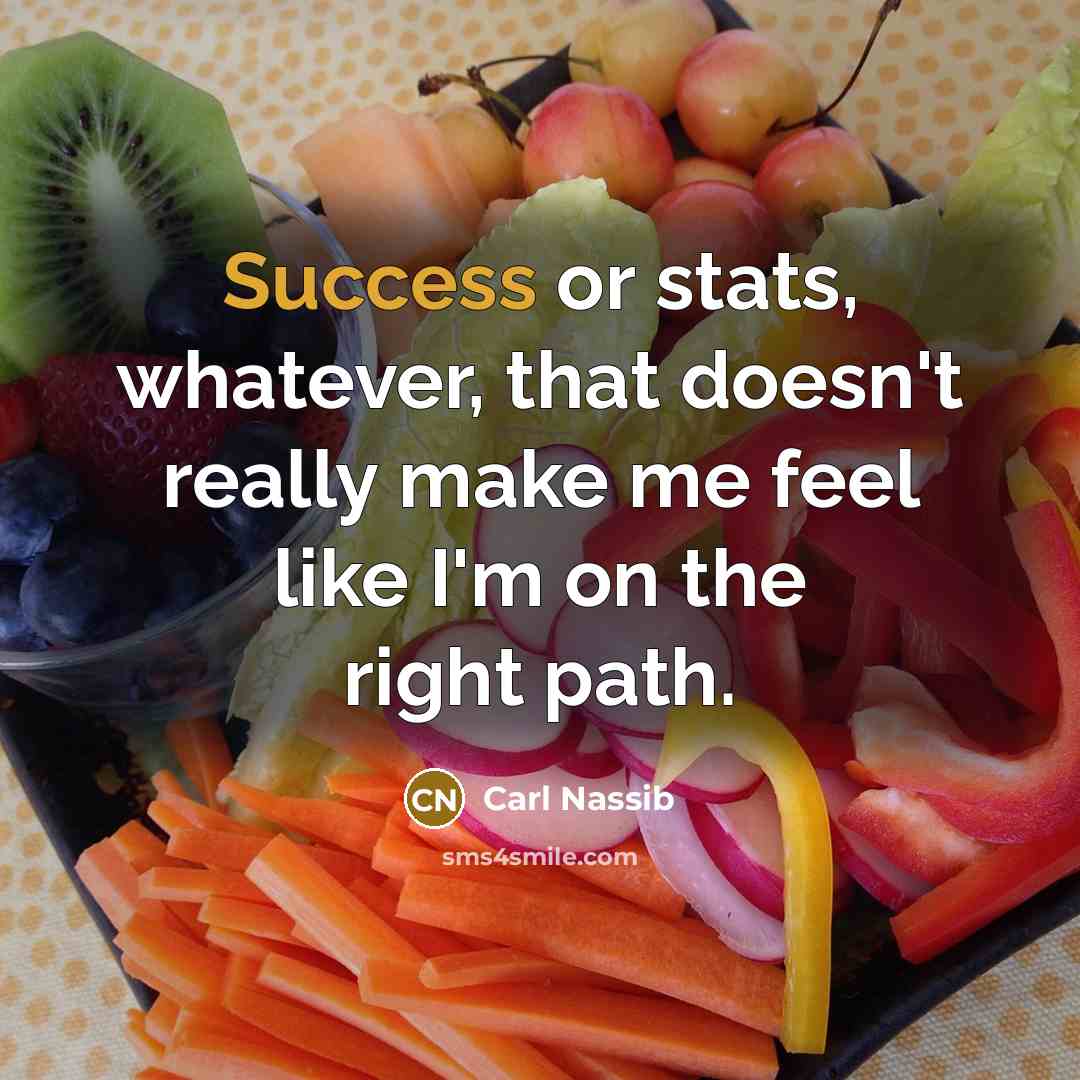 “Success or stats, whatever, that doesn't really make me feel like I'm on the right path.” quote by Carl Nassib