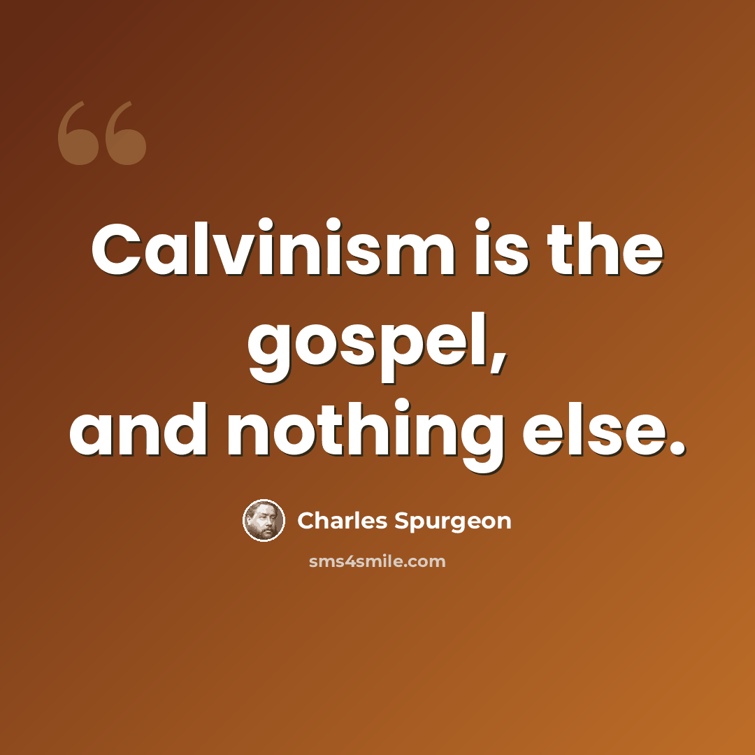 “Calvinism is the gospel, and nothing else.” quote by Charles Spurgeon