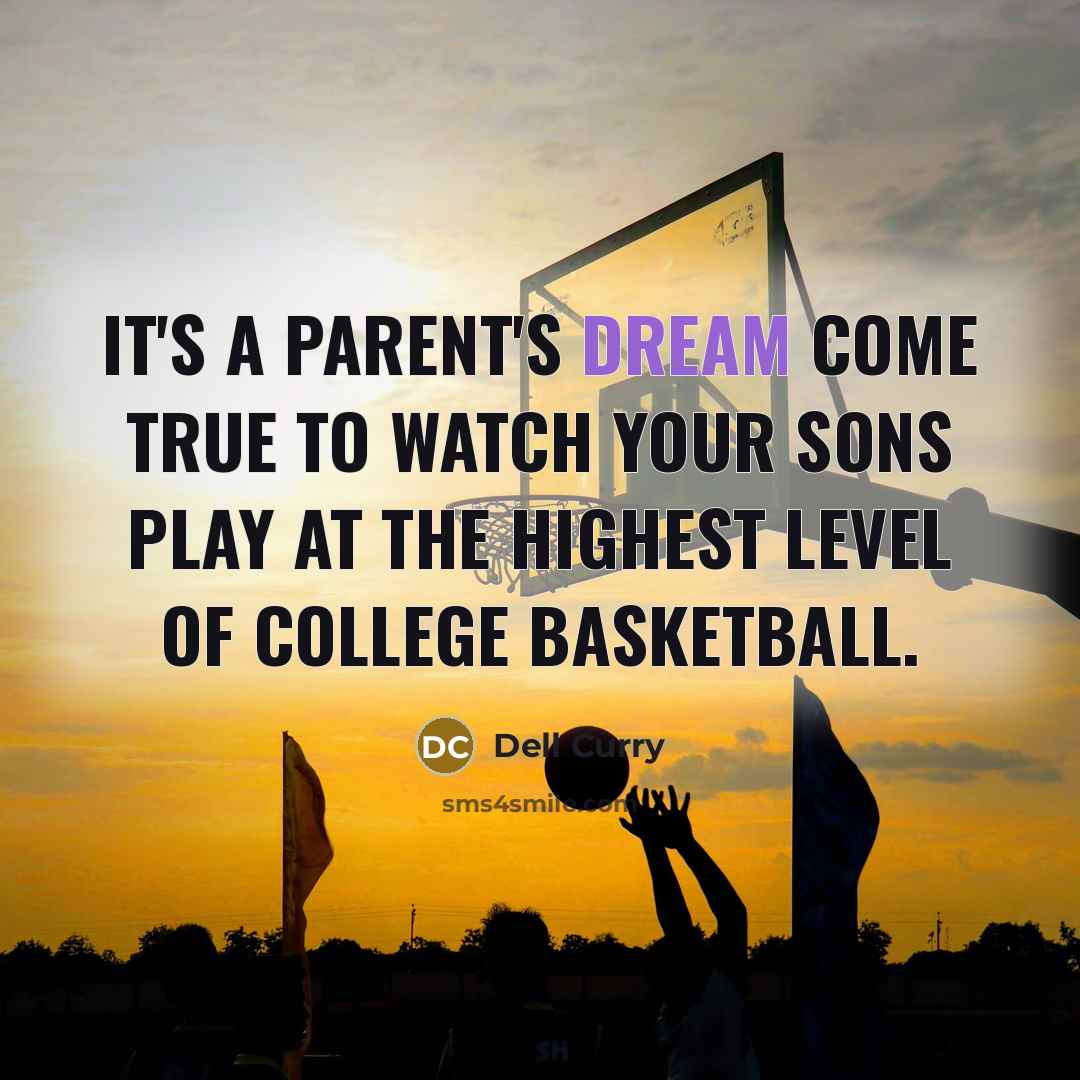 “It's a parent's dream come true to watch your sons play at the highest level of college basketball.” quote by Dell Curry