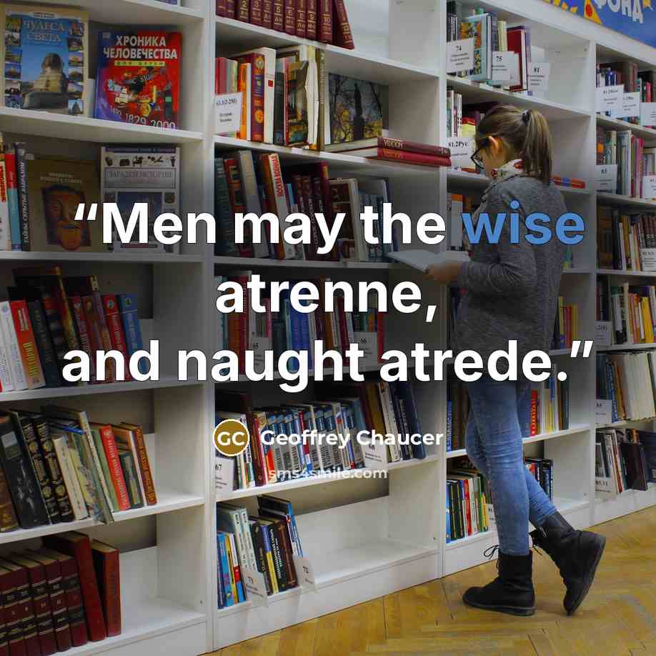 “Men may the wise atrenne, and naught atrede.” quote by Geoffrey Chaucer