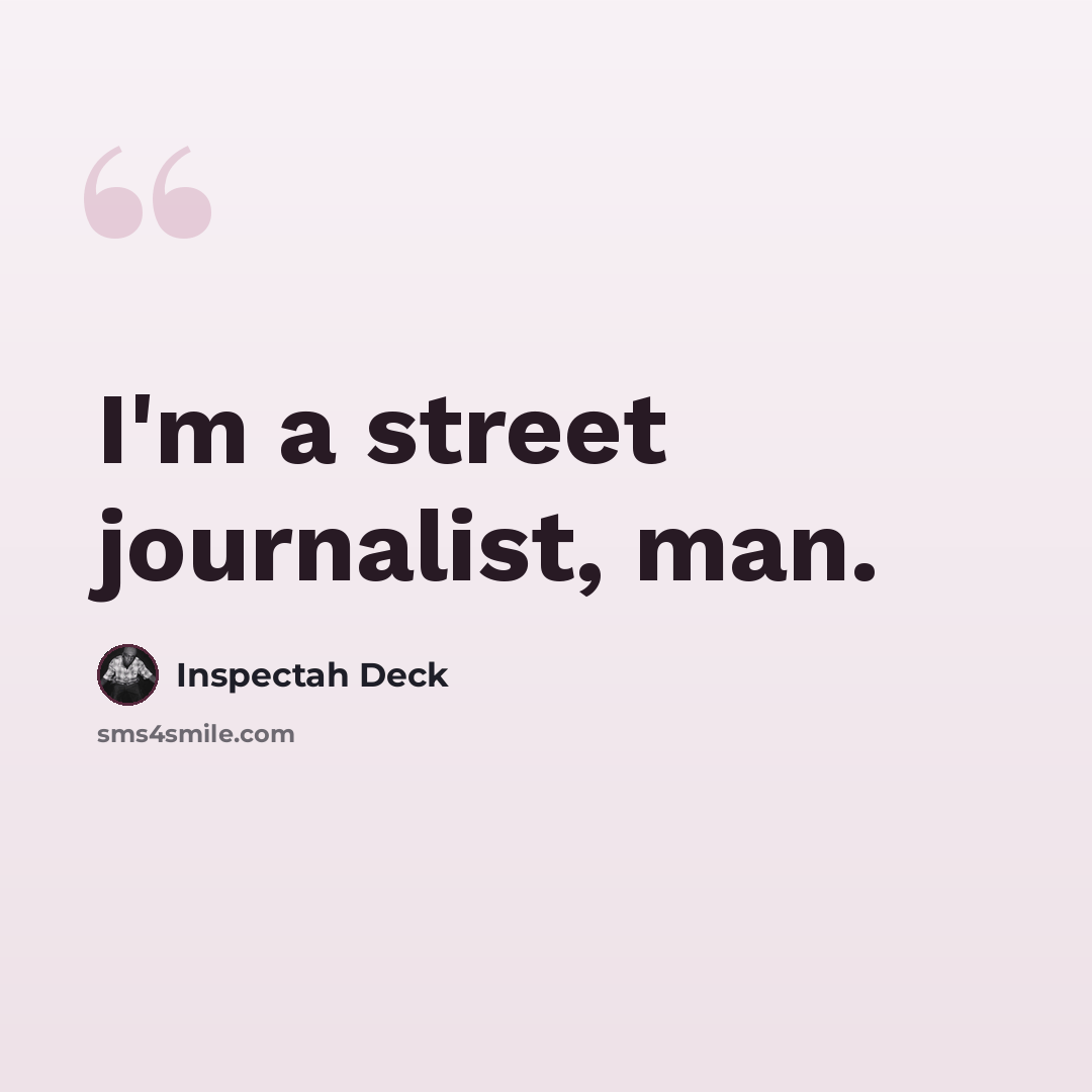 “I'm a street journalist, man.” quote by Inspectah Deck