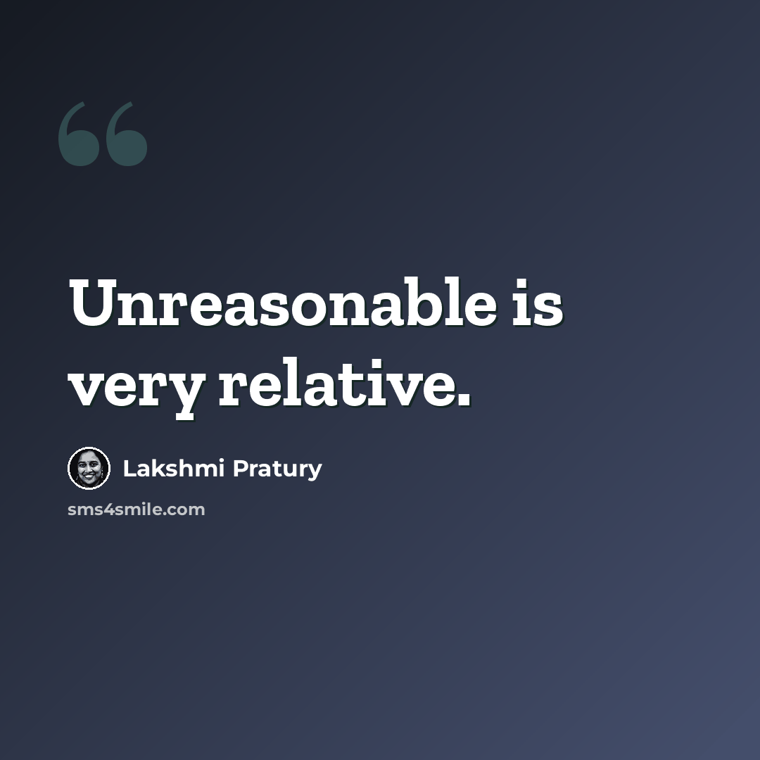 “Unreasonable is very relative.” quote by Lakshmi Pratury