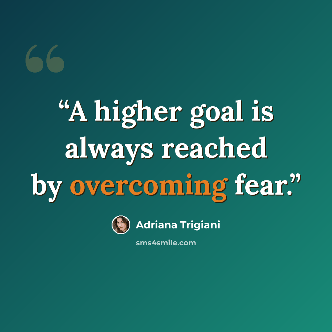 “A higher goal is always reached by overcoming fear.” quote by Adriana Trigiani