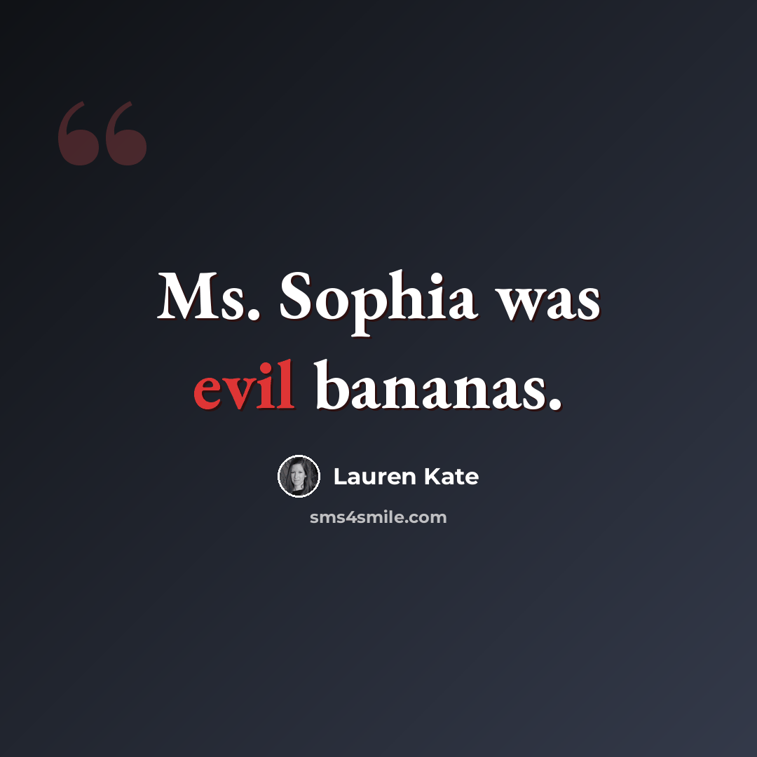 “Ms. Sophia was evil bananas.” quote by Lauren Kate