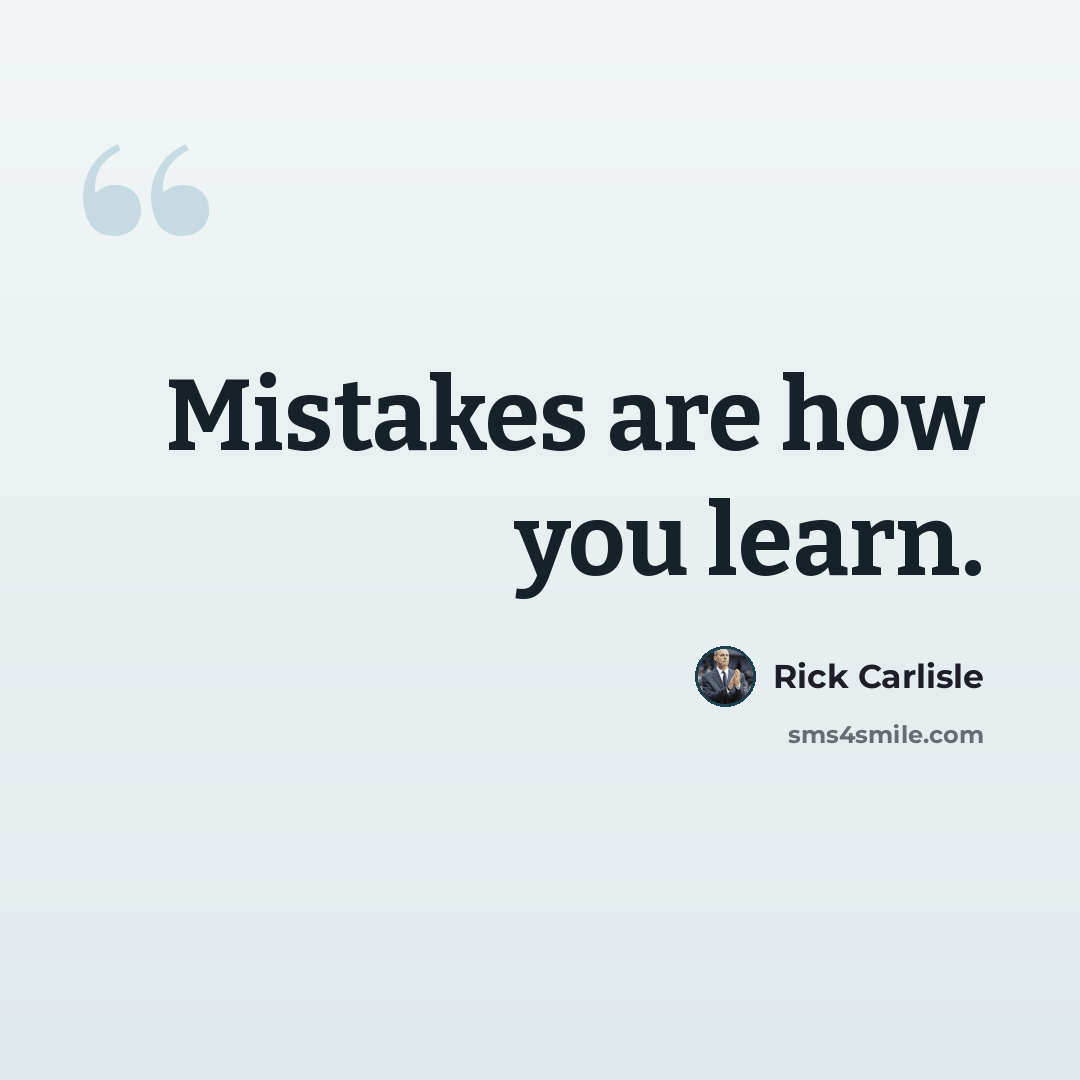 “Mistakes are how you learn.” quote by Rick Carlisle