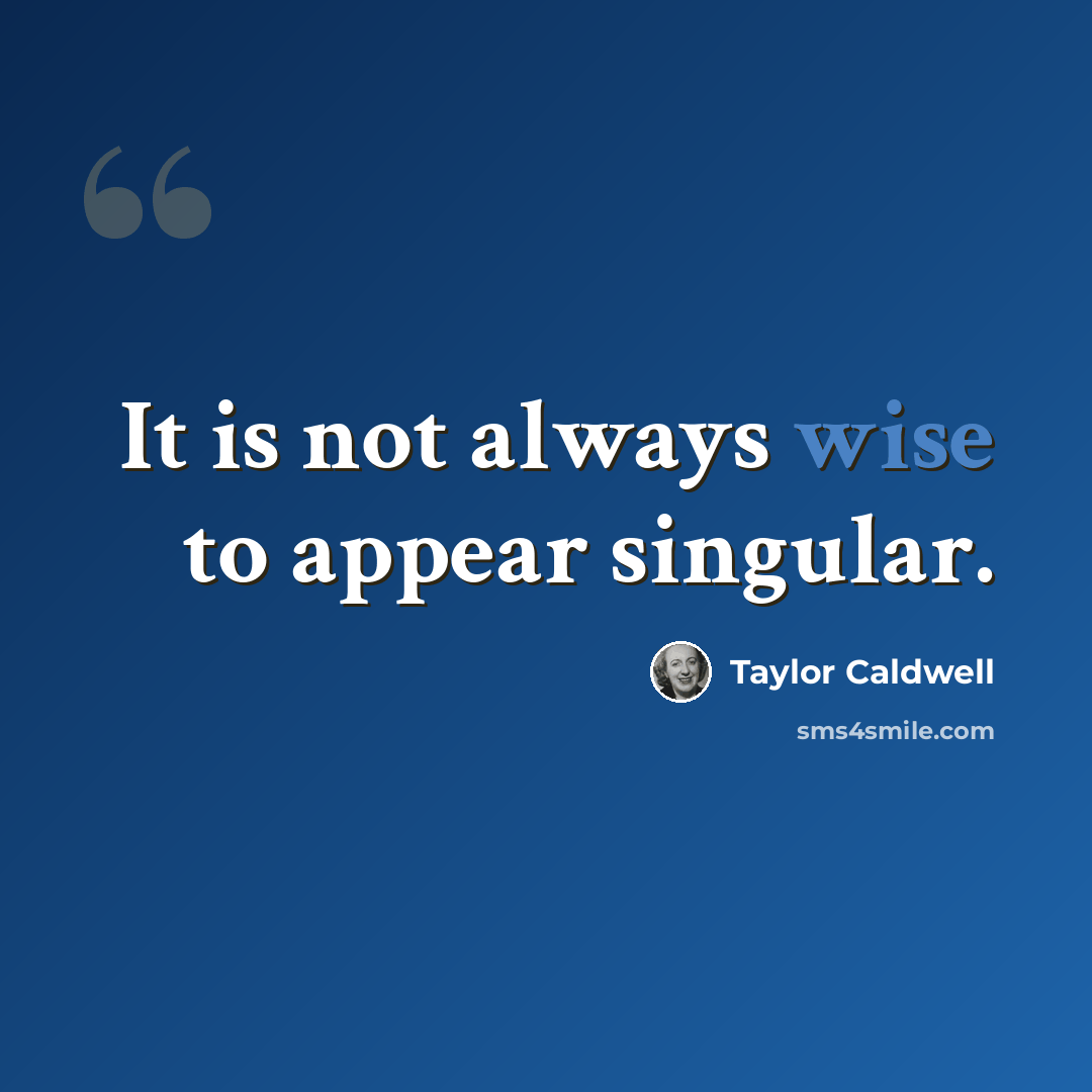 “It is not always wise to appear singular.” quote by Taylor Caldwell