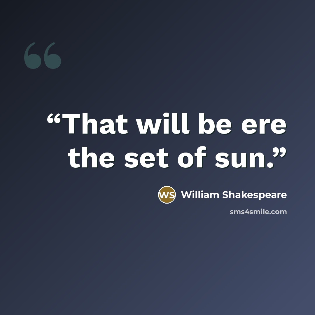 “That will be ere the set of sun.” quote by William Shakespeare