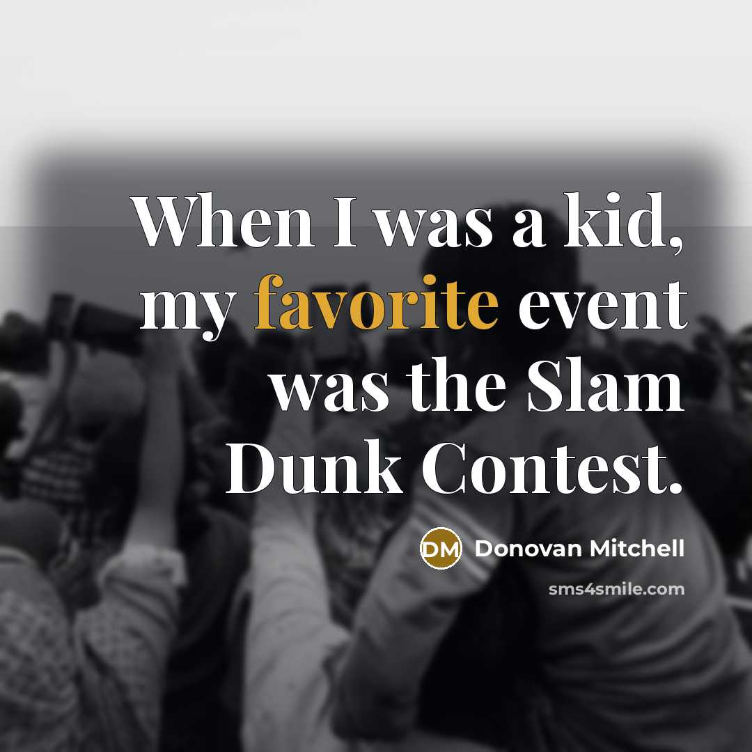 “When I was a kid, my favorite event was the Slam Dunk Contest.” quote by Donovan Mitchell