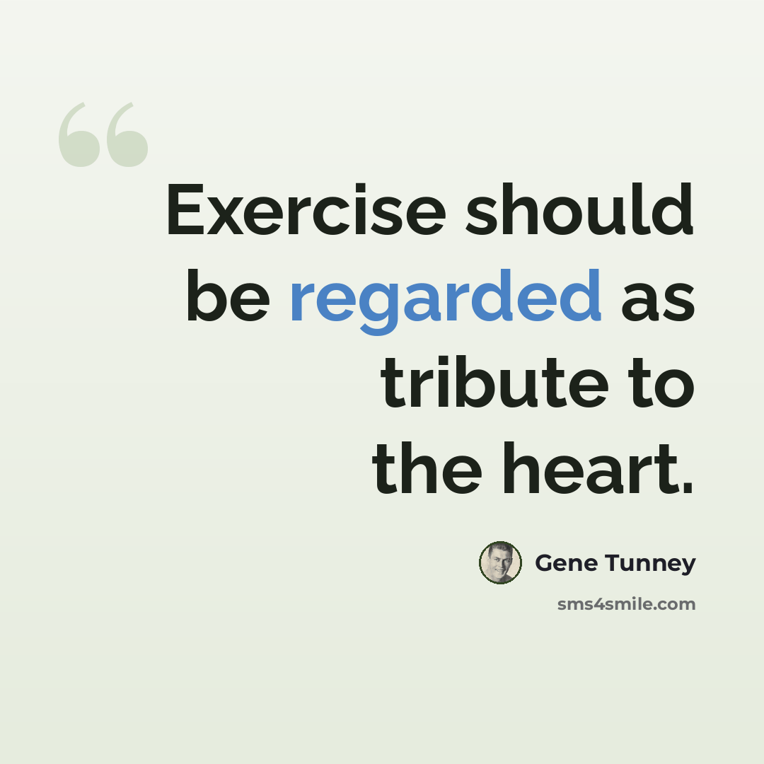 “Exercise should be regarded as tribute to the heart.” quote by Gene Tunney