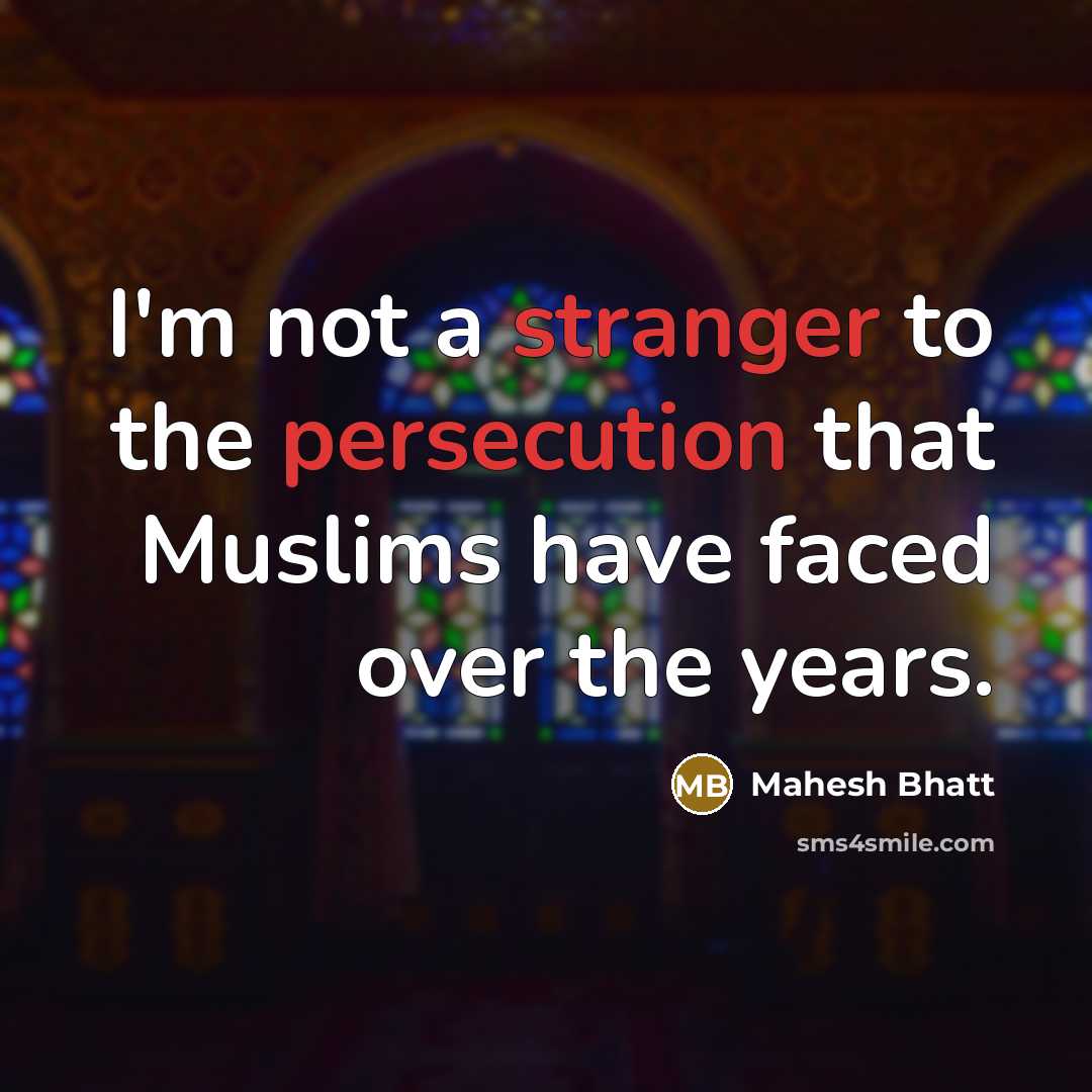 “I'm not a stranger to the persecution that Muslims have faced over the years.” quote by Mahesh Bhatt