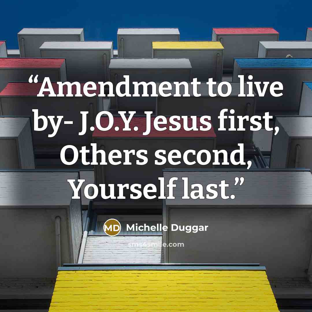 “Amendment to live by- J.O.Y. Jesus first, Others second, Yourself last.” quote by Michelle Duggar