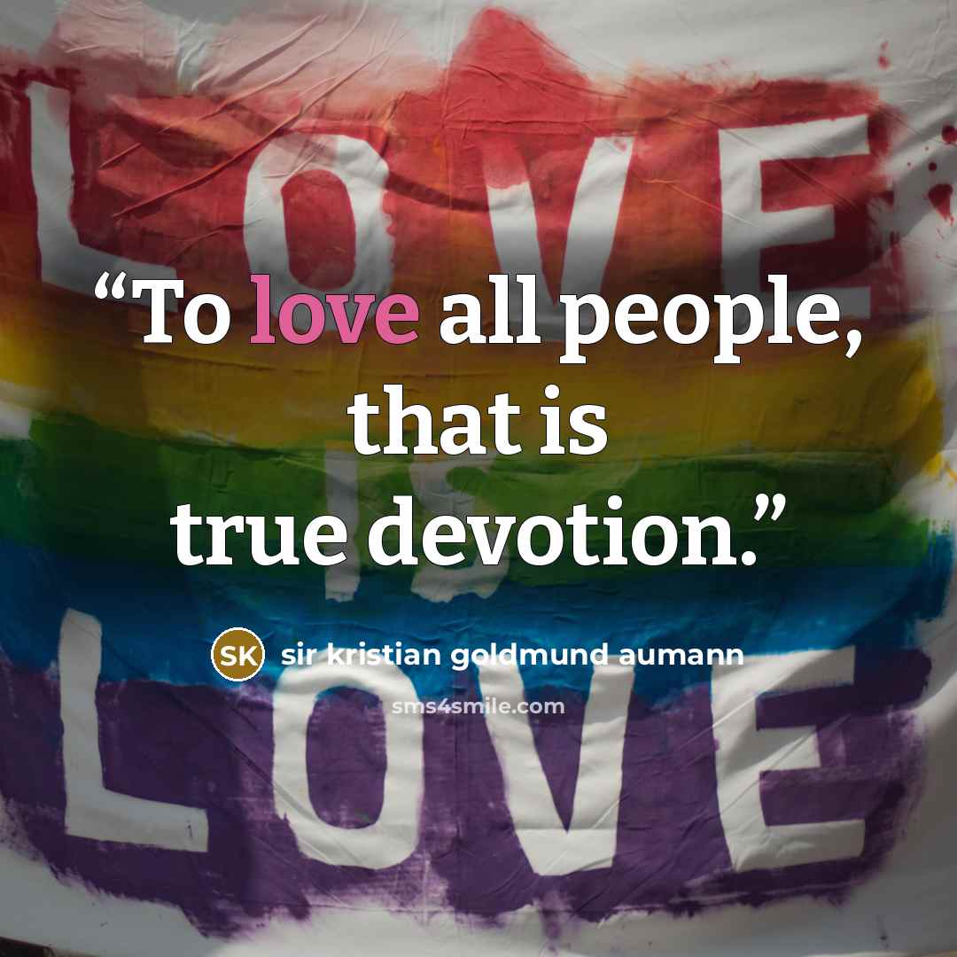 “To love all people, that is true devotion.” quote by sir kristian goldmund aumann
