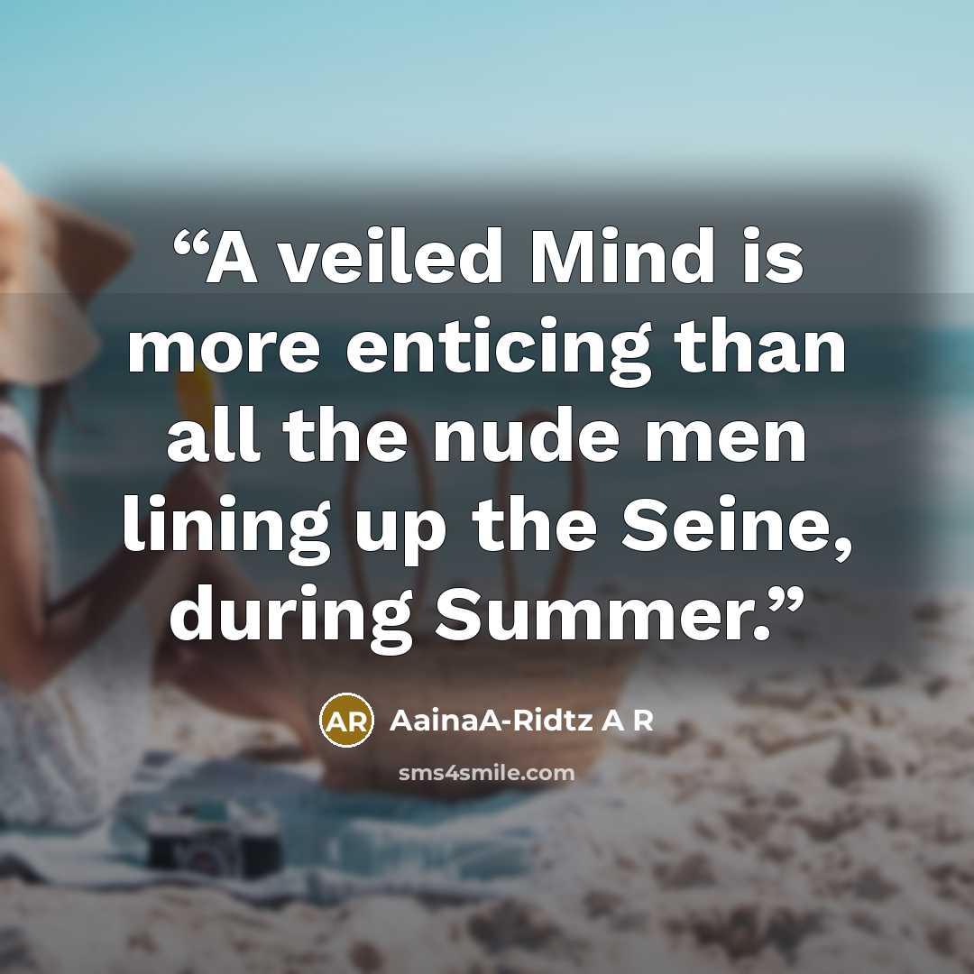“A veiled Mind is more enticing than all the nude men lining up the Seine, during Summer.” quote by AainaA-Ridtz A R