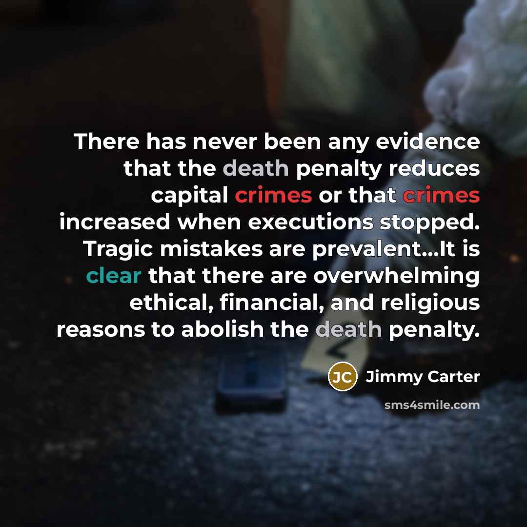 “There has never been any evidence that the death penalty reduces capital crimes or that crimes increased when executions stopped. Tragic mistakes are prevalent...It is clear that there are overwhelming ethical, financial, and religious reasons to abolish the death penalty.” quote by Jimmy Carter