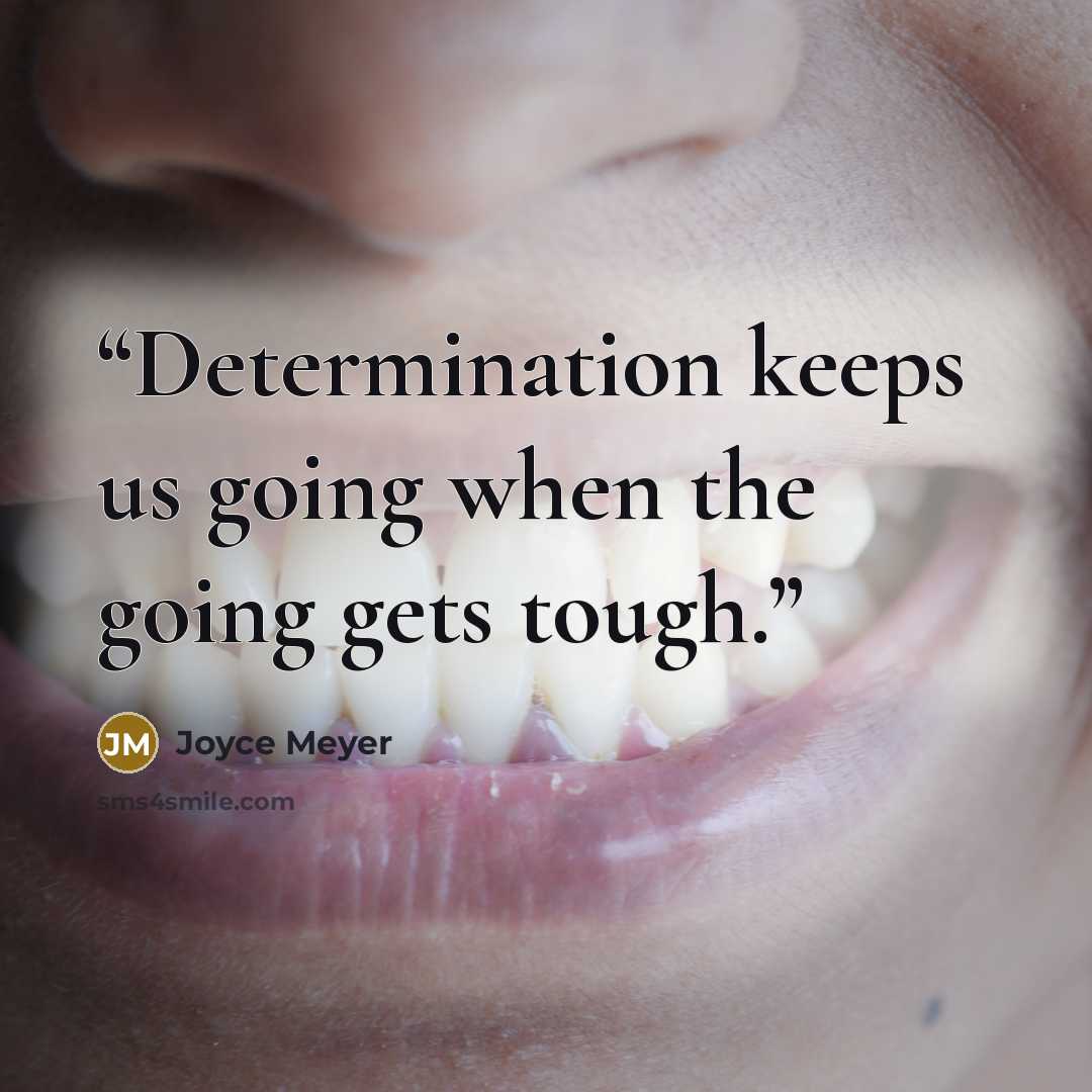 “Determination keeps us going when the going gets tough.” quote by Joyce Meyer