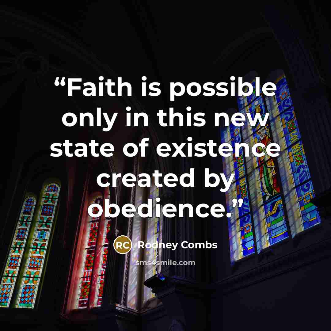 “Faith is possible only in this new state of existence created by obedience.” quote by Rodney Combs