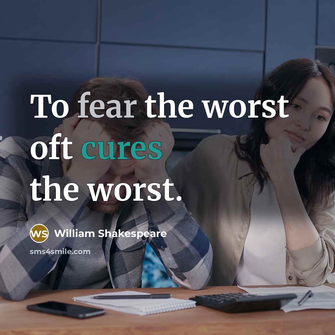 “To fear the worst oft cures the worst.” quote by William Shakespeare