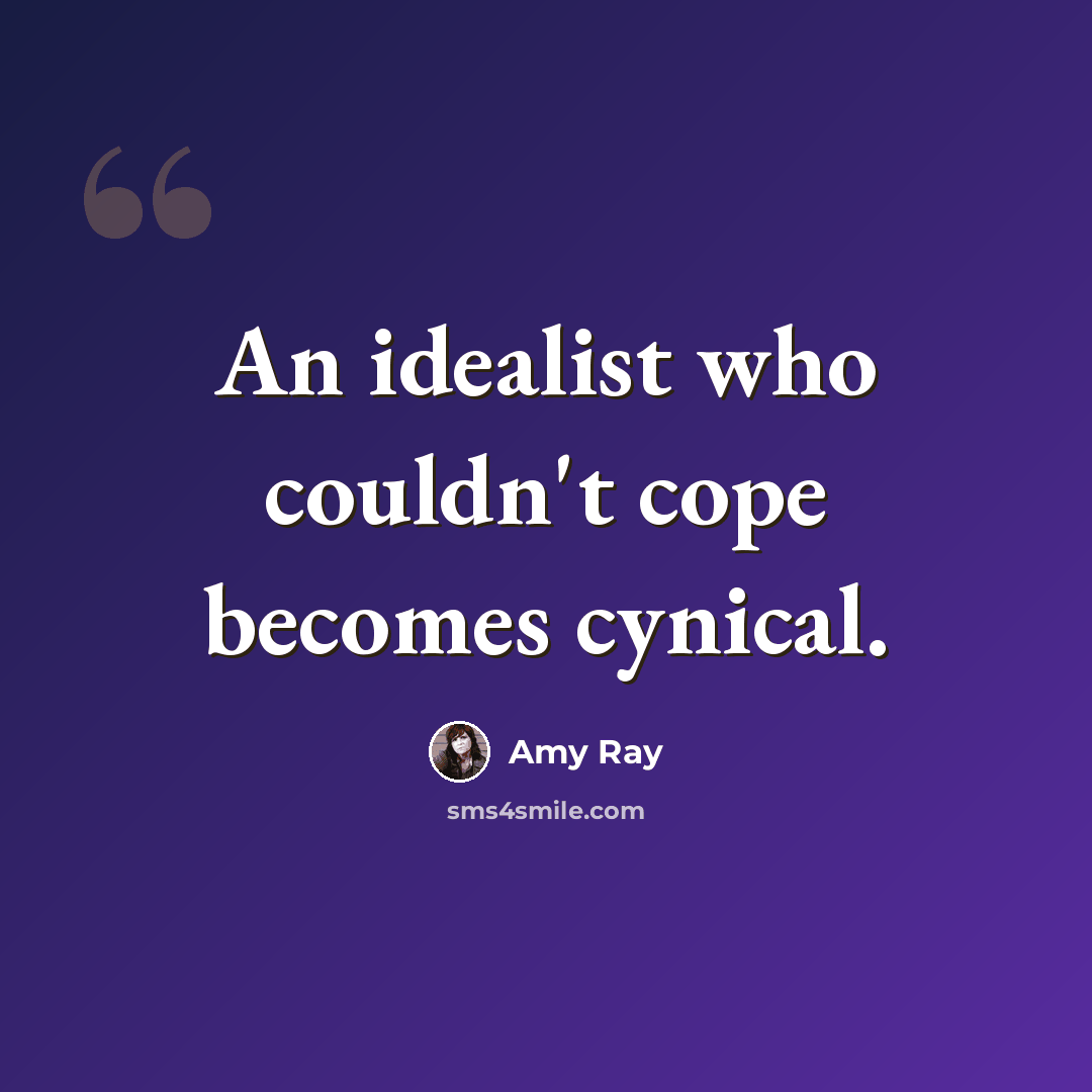 “An idealist who couldn't cope becomes cynical.” quote by Amy Ray