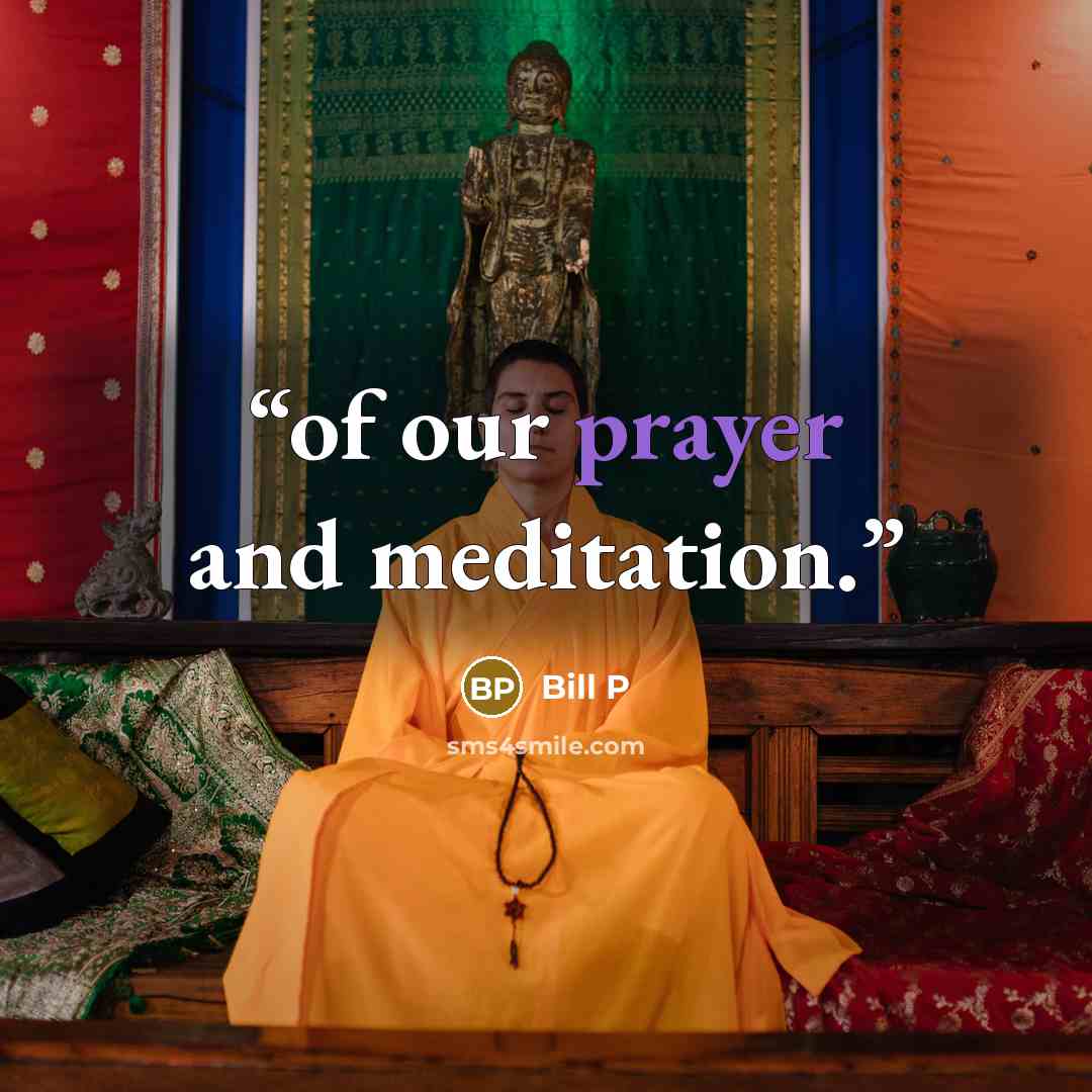 “of our prayer and meditation.” quote by Bill P