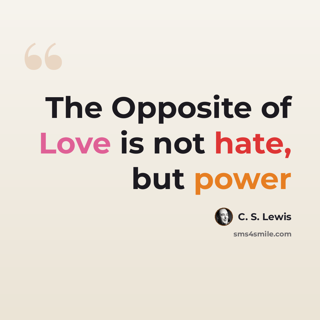 “The Opposite of Love is not hate, but power” quote by C. S. Lewis