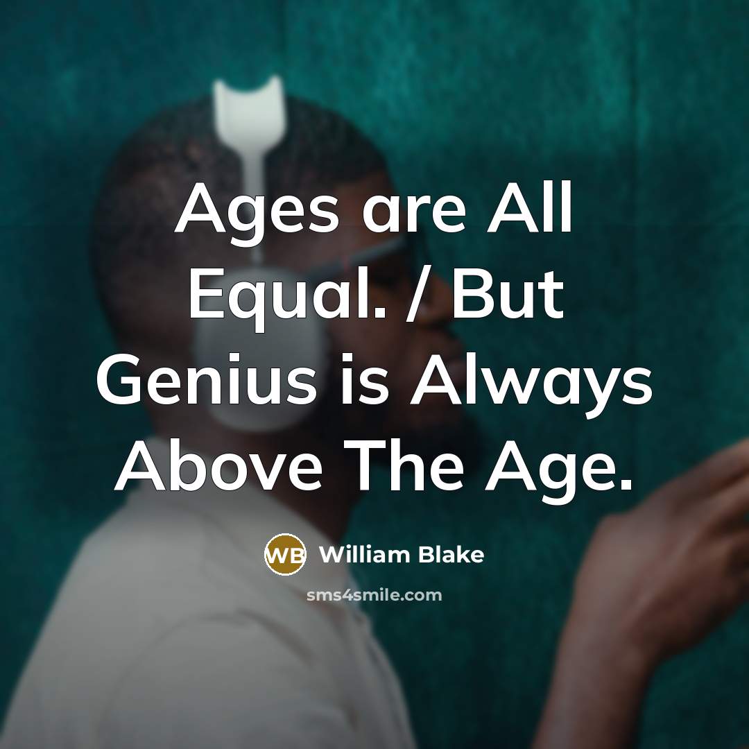 “Ages are All Equal. / But Genius is Always Above The Age.” quote by William Blake