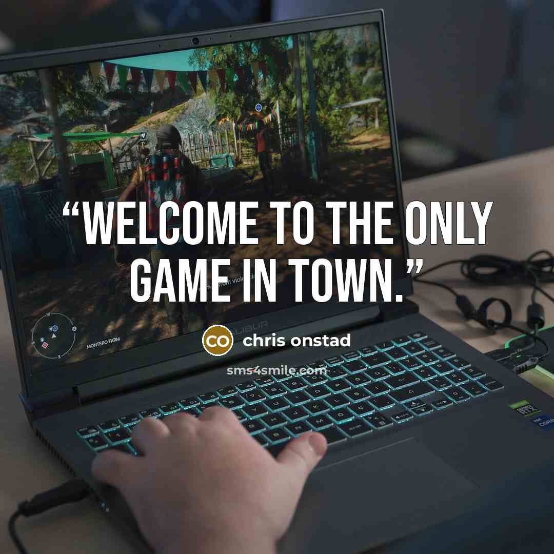 “Welcome to the only game in town.” quote by Chris Onstad